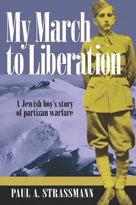 Marșul meu spre eliberare: Povestea războiului partizan al unui băiat evreu - My March to Liberation: A Jewish Boy's Story of Partizan Warfare