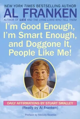 Sunt suficient de bun, sunt suficient de inteligent și, la naiba, oamenii mă plac! Afirmații zilnice de Stuart Smalley - I'm Good Enough, I'm Smart Enough, and Doggone It, People Like Me!: Daily Affirmations By Stuart Smalley