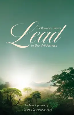Urmând conducerea lui Dumnezeu în pustie: O autobiografie - Following God's Lead in the Wilderness: An Autobiography