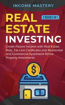 Investiții imobiliare: 2 cărți în 1: Creați venituri pasive cu ajutorul proprietăților imobiliare, Reits, Tax Lien Certificates și Apar rezidențiale și comerciale - Real Estate investing: 2 books in 1: Create Passive Income with Real Estate, Reits, Tax Lien Certificates and Residential and Commercial Apar