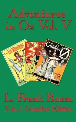Aventuri în Oz Vol. V: Omul de tinichea din Oz, Magia din Oz, Glinda din Oz - Adventures in Oz Vol. V: The Tin Woodman of Oz, the Magic of Oz, Glinda of Oz