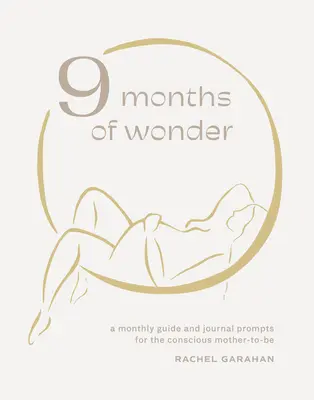 9 Months of Wonder: Un ghid lunar și îndemnuri de jurnal pentru viitoarea mamă conștientă - 9 Months of Wonder: A Monthly Guide and Journal Prompts for the Conscious Mother-To-Be