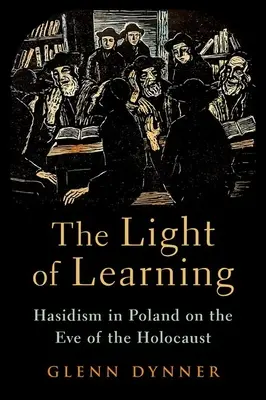 Lumina învățăturii: Hasidismul în Polonia în ajunul Holocaustului - The Light of Learning: Hasidism in Poland on the Eve of the Holocaust