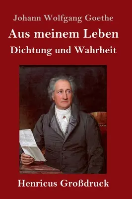 Din viața mea. Poezie și adevăr (format mare) - Aus meinem Leben. Dichtung und Wahrheit (Grodruck)