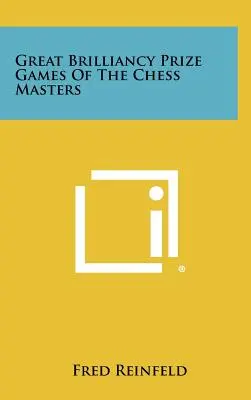 Jocuri de mare strălucire ale maeștrilor șahului - Great Brilliancy Prize Games Of The Chess Masters