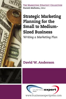 Planificarea strategică de marketing pentru întreprinderile mici și mijlocii: Redactarea unui plan de marketing - Strategic Marketing Planning for the Small to Medium Sized Business: Writing a Marketing Plan