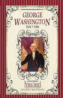 George Washington (Pictorial America): Imagini de epocă ale trecutului viu al Americii - George Washington (Pictorial America): Vintage Images of America's Living Past