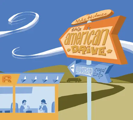 Acest American Drive: An Illustrated Road Trip - This American Drive: An Illustrated Road Trip