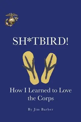 Sh*tbird!: Cum am învățat să iubesc Corpul - Sh*tbird!: How I Learned To Love The Corps