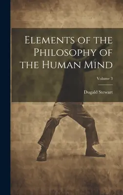 Elemente de filosofie a minții umane; volumul 3 - Elements of the Philosophy of the Human Mind; Volume 3