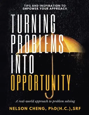 Transformarea problemelor în oportunități: O abordare din lumea reală a rezolvării problemelor - Turning Problems into Opportunity: A Real-World Approach to Problem Solving