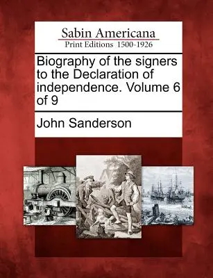 Biografia semnatarilor Declarației de Independență. Volumul 6 din 9 - Biography of the Signers to the Declaration of Independence. Volume 6 of 9