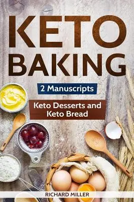 Keto Baking: 2 Manuscrise - Pâine Keto și Deserturi Keto - Keto Baking: 2 Manuscripts - Keto Bread and Keto Desserts
