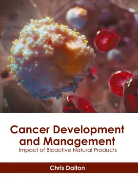 Dezvoltarea și gestionarea cancerului: Impactul produselor naturale bioactive - Cancer Development and Management: Impact of Bioactive Natural Products