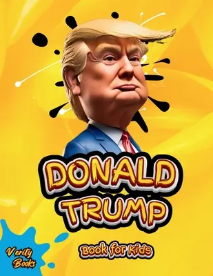 Donald Trump Book for Kids: Biografia lui Donald J. Trump, pagini colorate pentru copii (6-12) - Donald Trump Book for Kids: The biography of Donald J. Trump, colored pages for Children (6-12)