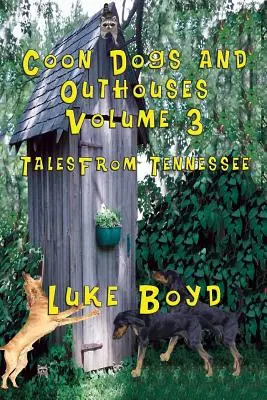 Coon Dogs and Outhouses Volumul 3 Povești din Tennessee - Coon Dogs and Outhouses Volume 3 Tales from Tennessee