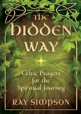 Calea ascunsă: Rugăciuni celtice pentru călătoria spirituală - The Hidden Way: Celtic Prayers for the Spiritual Journey