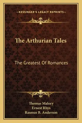 The Arthurian Tales: The Greatest Of Romances