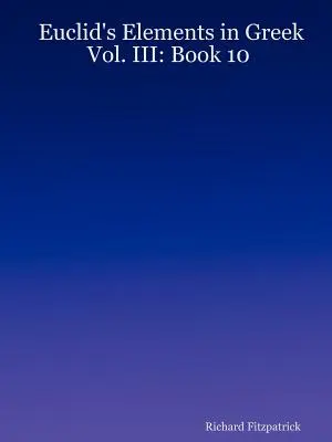Elementele lui Euclid în greacă: Vol. III: Cartea 10 - Euclid's Elements in Greek: Vol. III: Book 10