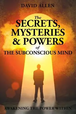 Secretele, misterele și puterile minții subconștiente - The Secrets, Mysteries and Powers of The Subconscious Mind