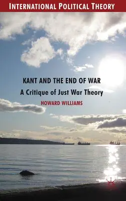 Kant și sfârșitul războiului: o critică a teoriei războiului drept - Kant and the End of War: A Critique of Just War Theory
