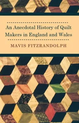 O istorie anecdotică a producătorilor de cuverturi din Anglia și Țara Galilor - An Anecdotal History of Quilt Makers in England and Wales