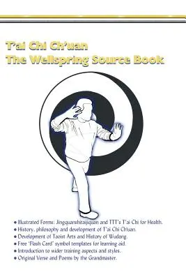 T'ai Chi Ch'uan, Cartea sursă a izvorului.: Taijiquan, istorie, filozofie și multe altele. - T'ai Chi Ch'uan, The Wellspring Source Book.: Taijiquan, history, philosophy and more.