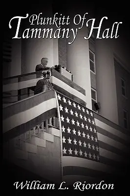 Plunkitt din Tammany Hall - Plunkitt Of Tammany Hall