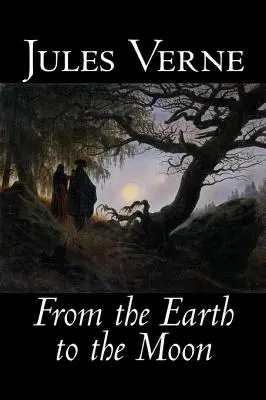 De la Pământ la Lună de Jules Verne, Ficțiune, Fantasy & Magic - From the Earth to the Moon by Jules Verne, Fiction, Fantasy & Magic