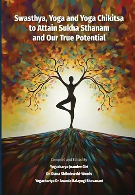 Swasthya, Yoga și Yoga Chikitsa pentru a atinge Sukha Sthanam și adevăratul nostru potențial - Swasthya, Yoga and Yoga Chikitsa to Attain Sukha Sthanam and Our True Potential