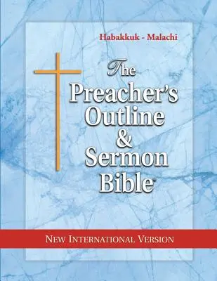 Schița predicatorului și Biblia pentru predici: Habacuc - Maleahi: Noua versiune internațională - The Preacher's Outline & Sermon Bible: Habakkuk - Malachi: New International Version