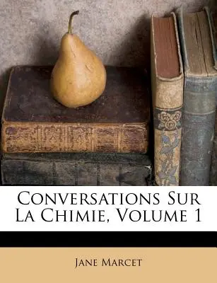 Conversations Sur La Chimie, Volumul 1 - Conversations Sur La Chimie, Volume 1