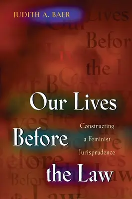 Viețile noastre în fața legii: Construirea unei jurisprudențe feministe - Our Lives Before the Law: Constructing a Feminist Jurisprudence