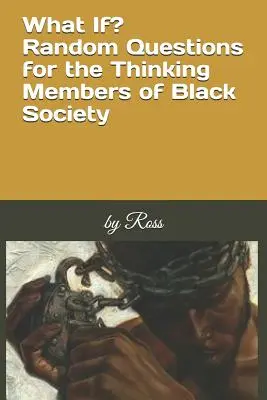 Și dacă? Întrebări aleatorii pentru membrii gânditori ai societății negre - What If?: Random Questions for the Thinking Members of Black Society