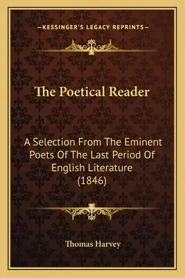 The Poetical Reader: A Selection From The Eminent Poets Of The Last Period Of English Literature (1846)