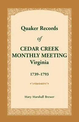 Înregistrări quaker ale întâlnirii lunare de la Cedar Creek: Virginia, 1739-1793 - Quaker Records of Cedar Creek Monthly Meeting: Virginia, 1739-1793