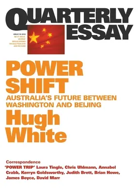 Schimbare de putere: Viitorul Australiei între Washington și Beijing; Eseu trimestrial 39 - Power Shift: Australia's Future Between Washington and Beijing; Quarterly Essay 39
