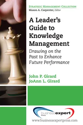 A Leader's Guide to Knowledge Management: Utilizarea trecutului pentru îmbunătățirea performanțelor viitoare - A Leader's Guide to Knowledge Management: Drawing on the Past to Enhance Future Performance