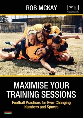 Maximizați-vă sesiunile de antrenament: Practici de fotbal pentru numere și spații în continuă schimbare - Maximise Your Training Sessions: Football Practices for Ever-Changing Numbers and Spaces