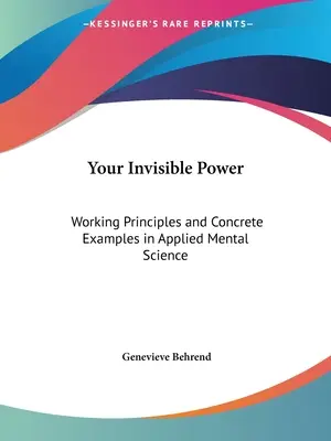 Puterea ta invizibilă: Principii de lucru și exemple concrete în știința mentală aplicată - Your Invisible Power: Working Principles and Concrete Examples in Applied Mental Science