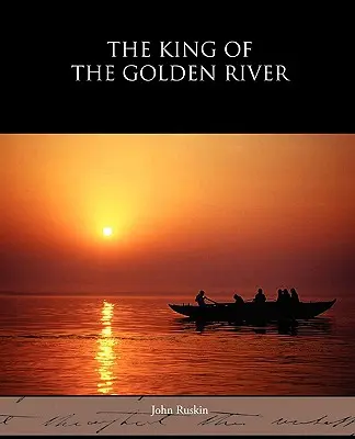 Regele râului de aur - The King of the Golden River - The King of the Golden River