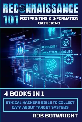 Recunoaștere 101: Biblia hackerilor etici pentru colectarea de date despre sistemele țintă - Reconnaissance 101: Ethical Hackers Bible To Collect Data About Target Systems
