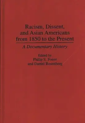 Rasismul, disidența și americanii de origine asiatică din 1850 până în prezent: O istorie documentară - Racism, Dissent, and Asian Americans from 1850 to the Present: A Documentary History