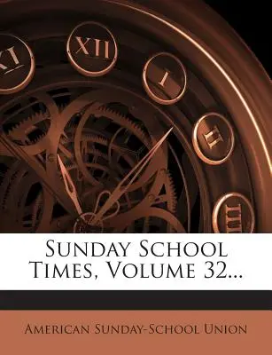 Sunday School Times, volumul 32... - Sunday School Times, Volume 32...