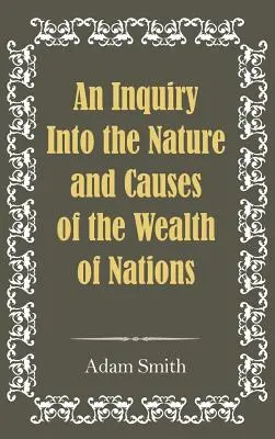 O investigație asupra naturii și cauzelor bogăției națiunilor - An Inquiry Into the Nature and Causes of the Wealth of Nations