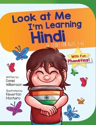 Uită-te la mine învăț hindi: O poveste pentru vârstele 3-6 - Look At Me I'm Learning Hindi: A Story For Ages 3-6