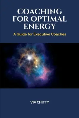 Coaching pentru energie optimă: Un ghid pentru coachii executivi - Coaching for Optimal Energy: A Guide for Executive Coaches