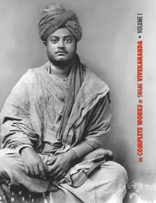 Operele complete ale lui Swami Vivekananda, volumul 1: Discursuri la Parlamentul religiilor, Karma-Yoga, Raja-Yoga, Prelegeri și discursuri - The Complete Works of Swami Vivekananda, Volume 1: Addresses at The Parliament of Religions, Karma-Yoga, Raja-Yoga, Lectures and Discourses