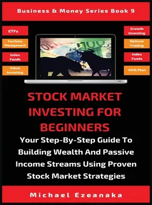 Investiții pe piața bursieră pentru începători: Ghidul dvs. pas cu pas pentru construirea averii și a fluxurilor de venituri pasive folosind strategii bursiere dovedite - Stock Market Investing For Beginners: Your Step-By-Step Guide To Building Wealth And Passive Income Streams Using Proven Stock Market Strategies