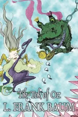 Tik-Tok din Oz de L. Frank Baum, Ficțiune, Fantezie, Basme, Basme populare, Legende și mitologie - Tik-Tok of Oz by L. Frank Baum, Fiction, Fantasy, Fairy Tales, Folk Tales, Legends & Mythology